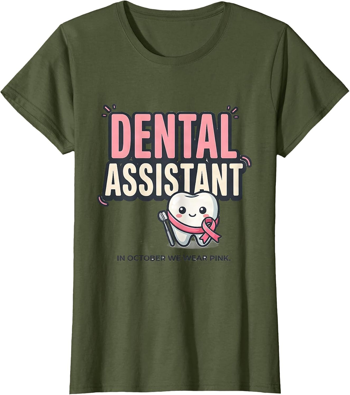 Women's Dental Assistant In October We Wear Pink Cute T-Shirt - Olive Green