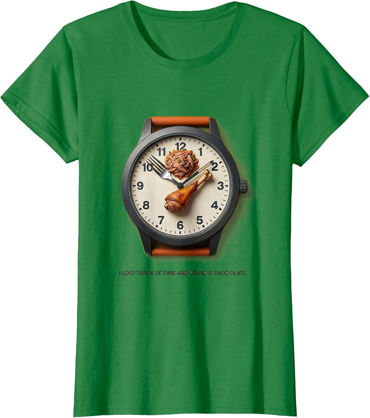 I Lost Track Of Time And Found A Third Plate Funny T-Shirt - Kelly Green