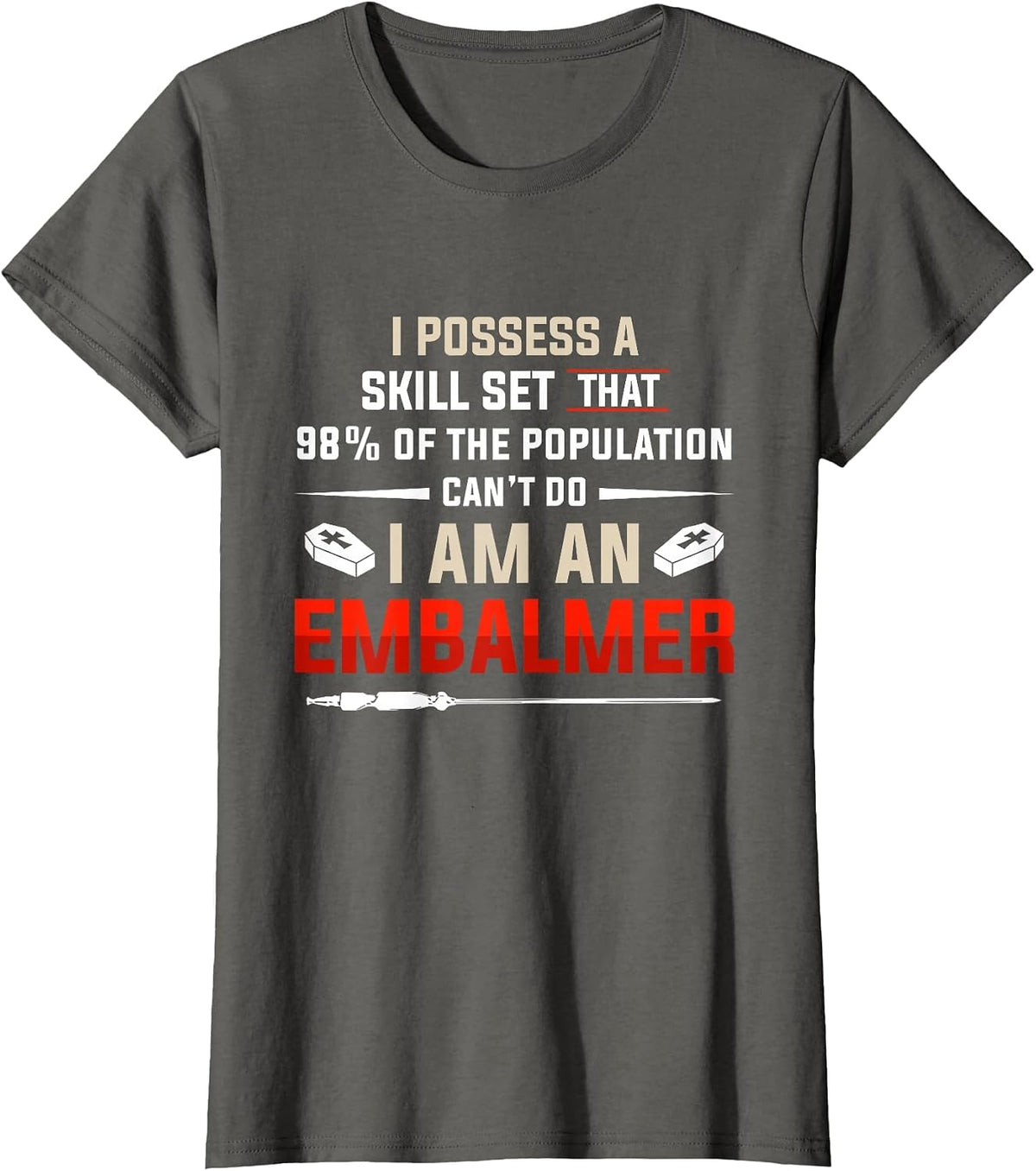 Embalmer Skill Set Funny Embalming Gifts T-Shirt - Asphalt Grey