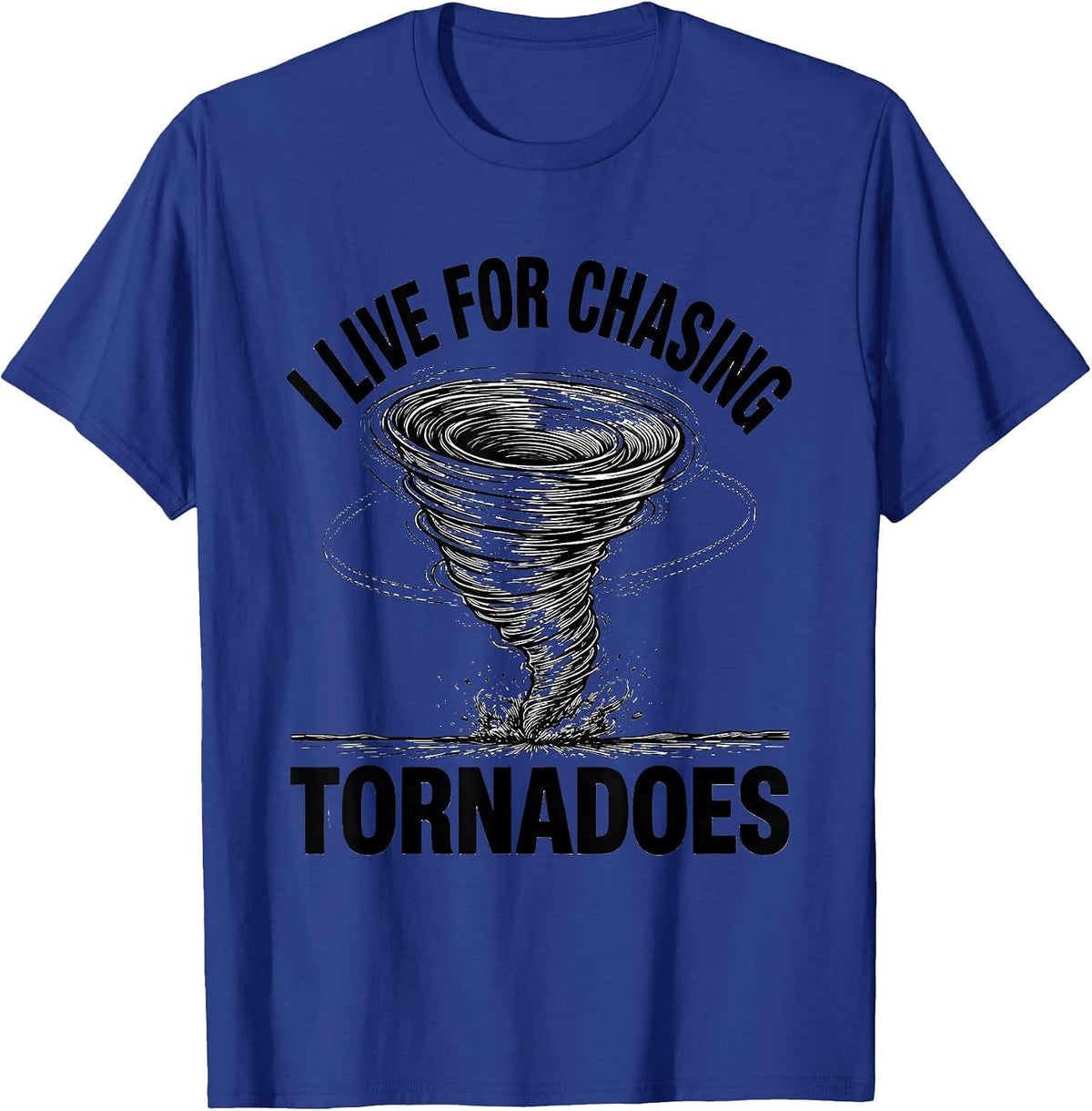 Men's I Live For Chasing Tornadoes Funny Storm Chaser Meteorology T-Shirt - Royal Blue