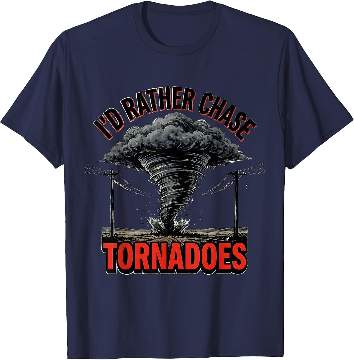 Men's I'd Rather Chase Tornadoes Funny Storm Chaser Meteorology T-Shirt - Navy Blue