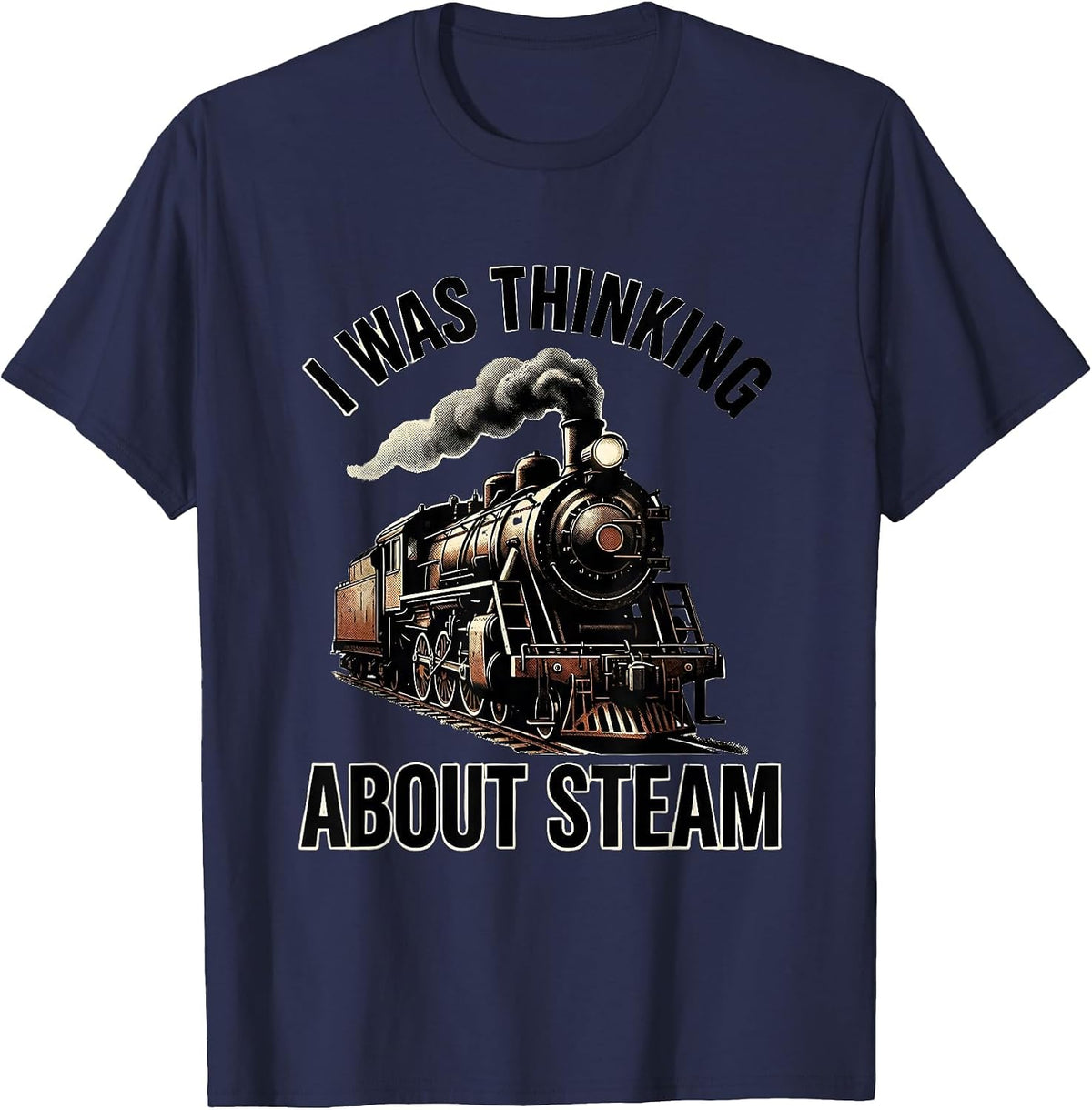 Men's I Was Thinking About Steam Vintage Steam Locomotive Train T-Shirt - Navy Blue