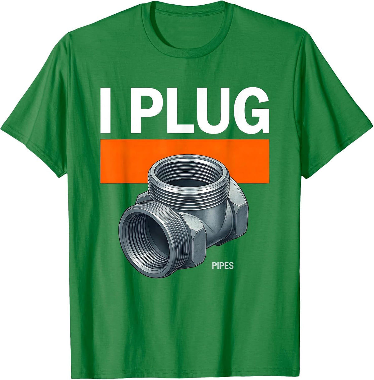 Men's I Plug Pipes Funny Plumber Pipefitter Steamfitter Occupation T-Shirt - Kelly Green