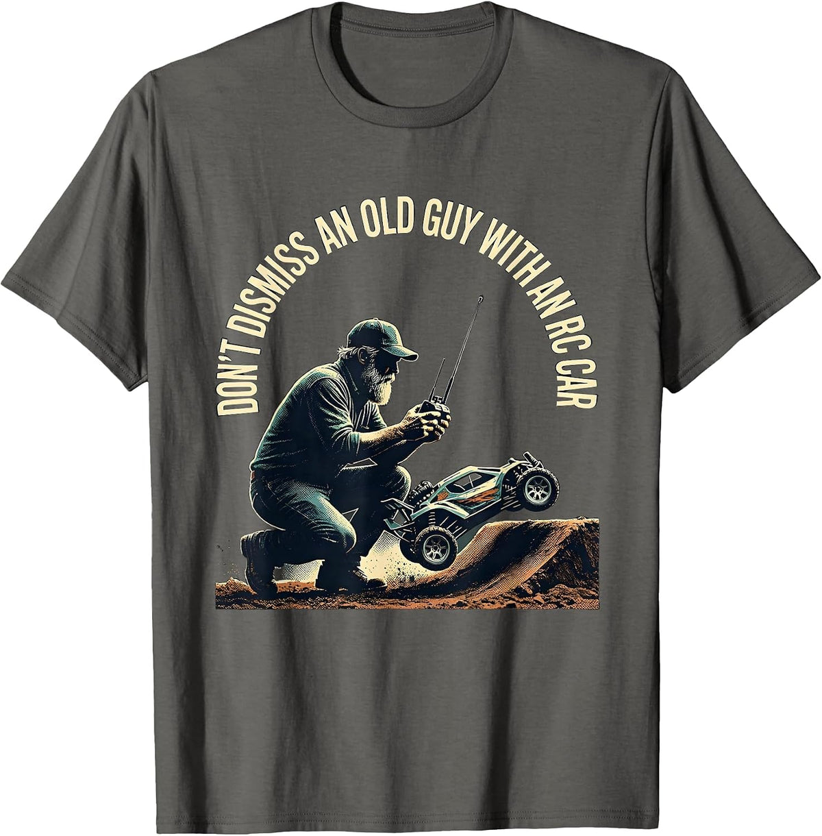 Don't Dismiss An Old Guy With An RC Car Funny T-Shirt - Asphalt Grey