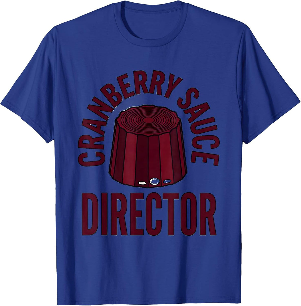 Men's Cranberry Sauce Director Funny Thanksgiving Food Humor T-Shirt - Royal Blue