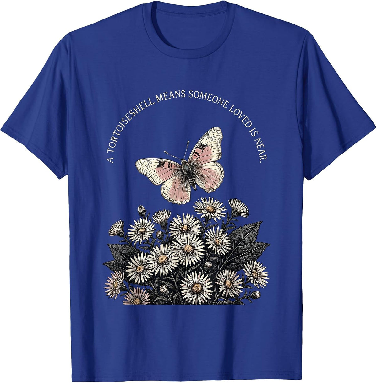 A Tortoiseshell Means Someone Loved Is Near Butterfly Lover T-Shirt - Royal Blue