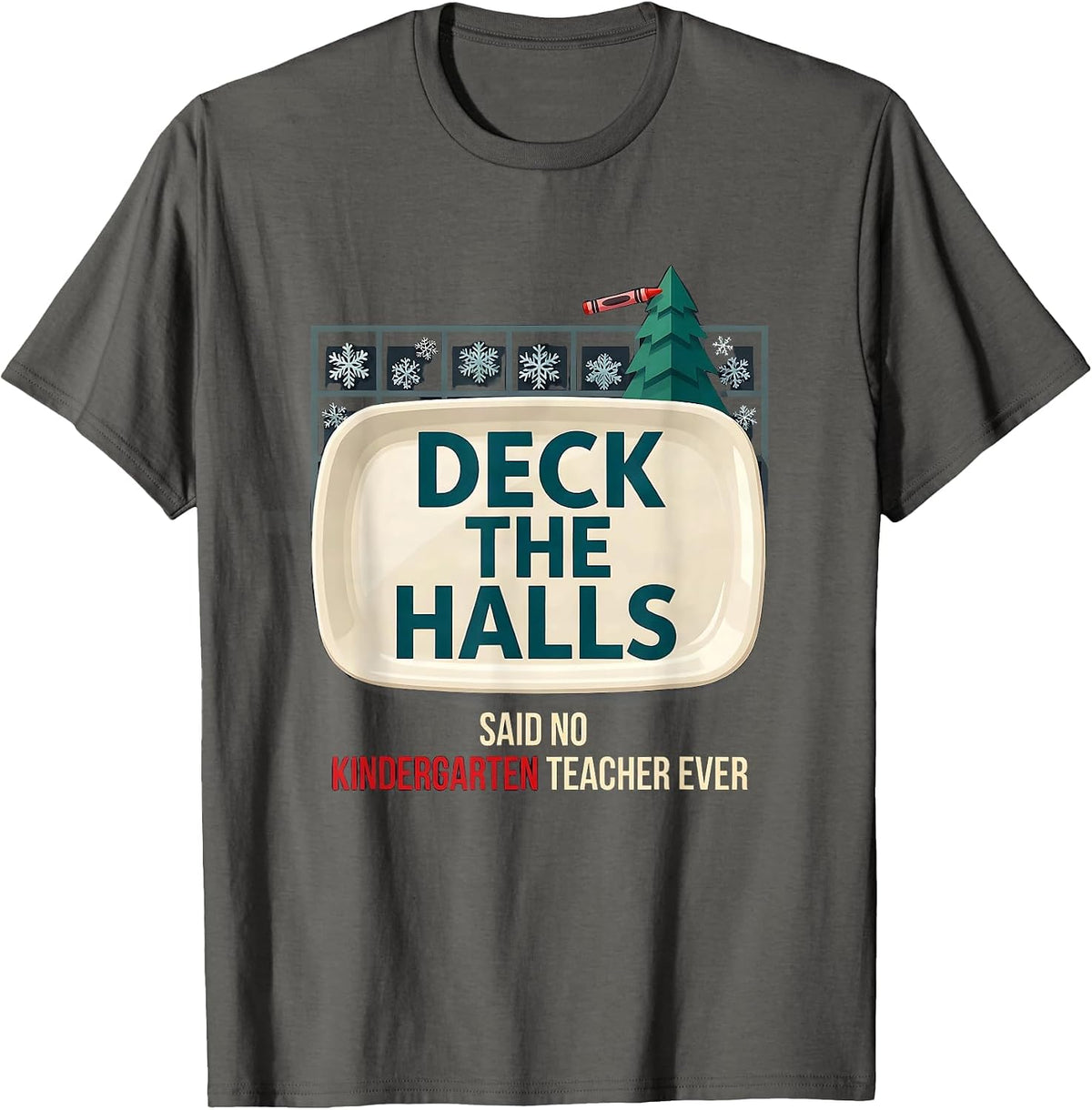 Men's Deck the Halls Said No Kindergarten Teacher Ever Funny T-Shirt - Asphalt Grey