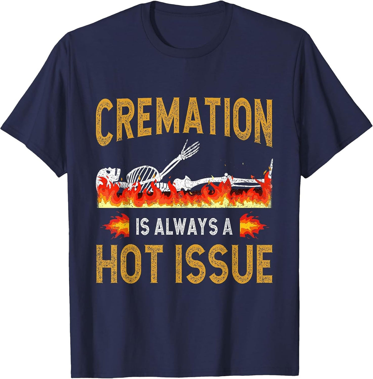Funeral Director Cremation A Hot Issue Crematory Mortician T-Shirt - Navy Blue