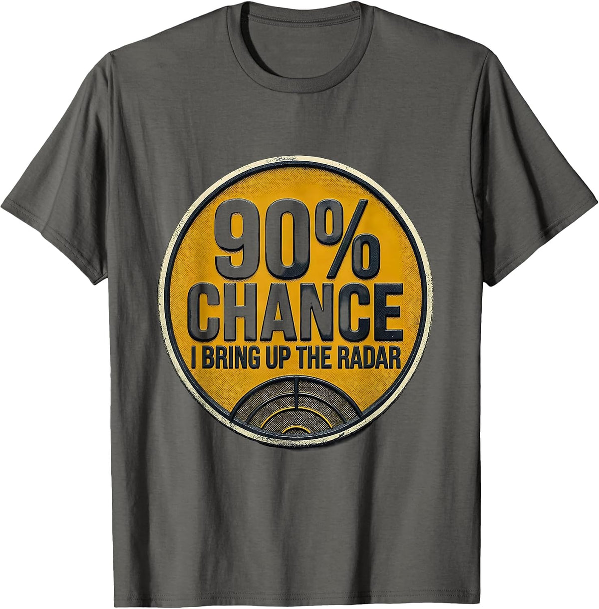 90% Chance I Bring Up The Radar Funny Storm Chaser T-Shirt - Asphalt Grey