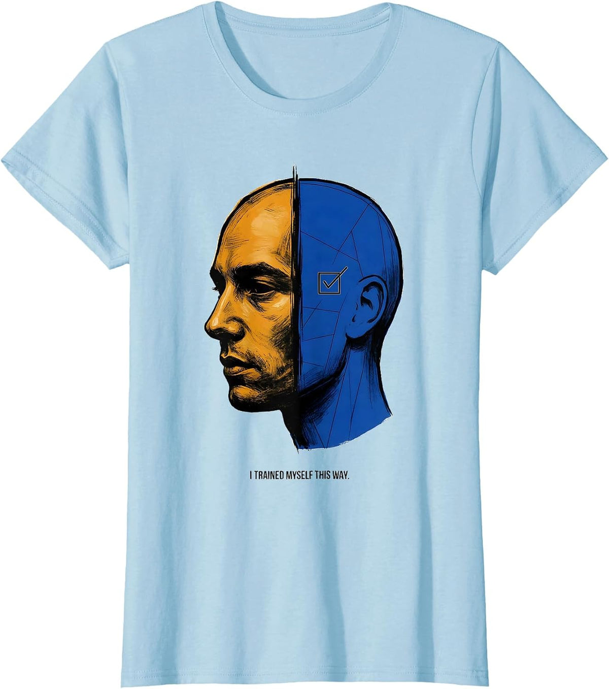 I Trained Myself This Way Funny AI Robotics Nerd Humor Tech T-Shirt - Baby Blue