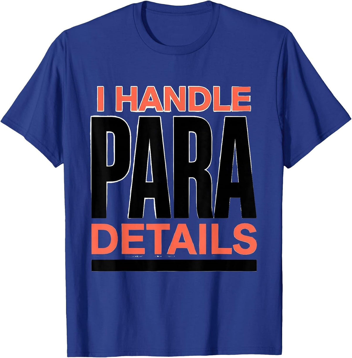 Men's I Handle Para Details Funny Paraprofessional Paraeducator T-Shirt - Royal Blue