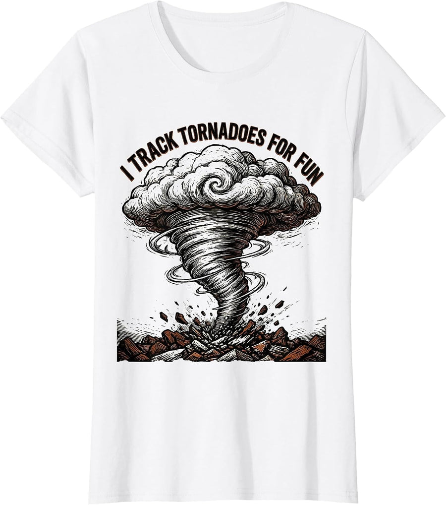 Women's I Track Tornadoes For Fun Funny Storm Chaser Weather T-Shirt - White