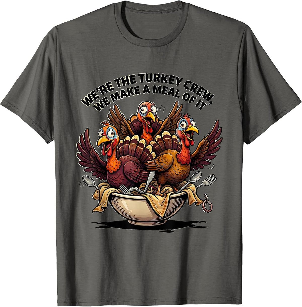 Men's We're The Turkey Crew, We Make A Meal Of It Funny T-Shirt - Asphalt Grey
