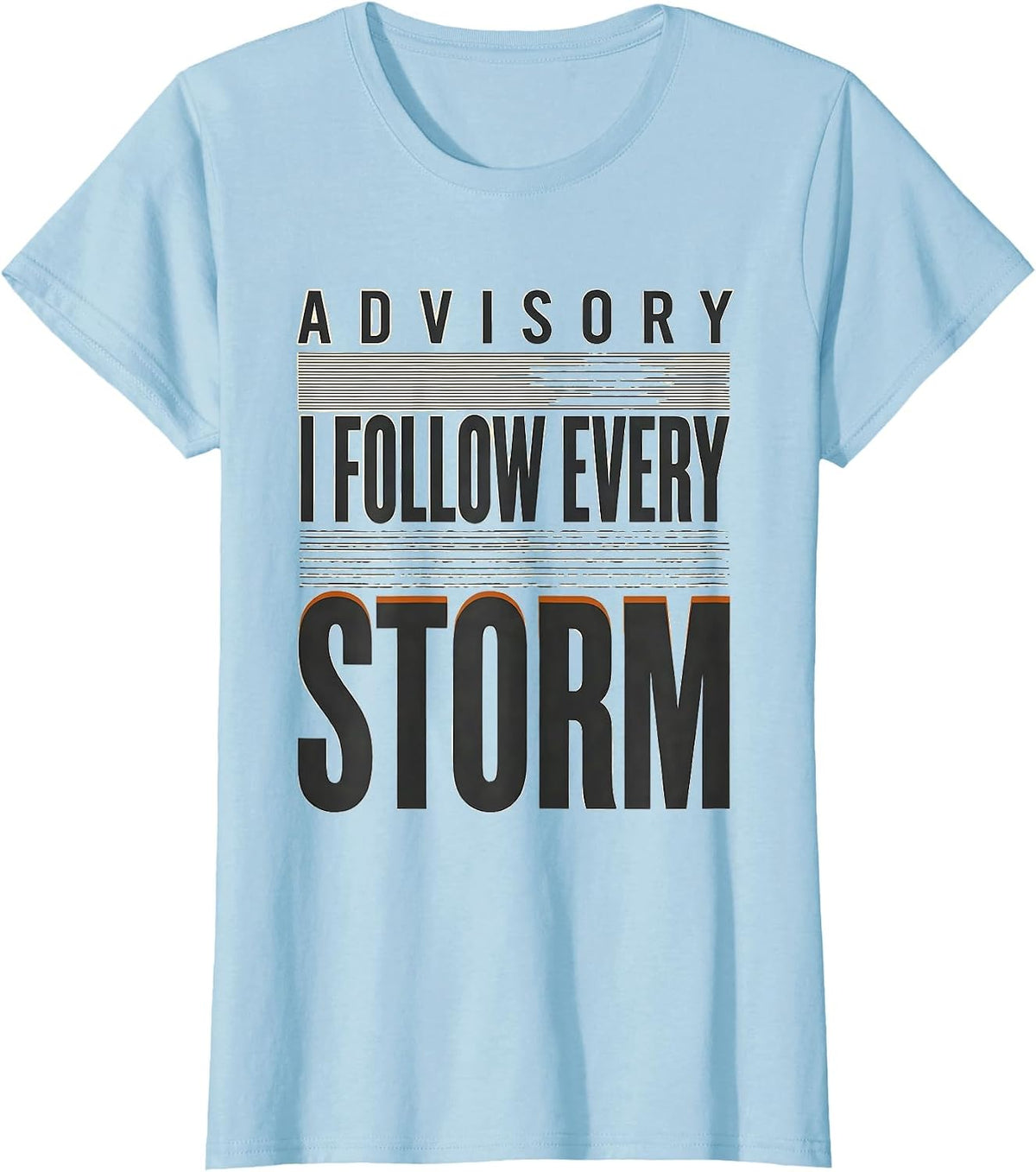 Advisory: I Follow Every Storm Funny Storm Chaser T-Shirt - Baby Blue