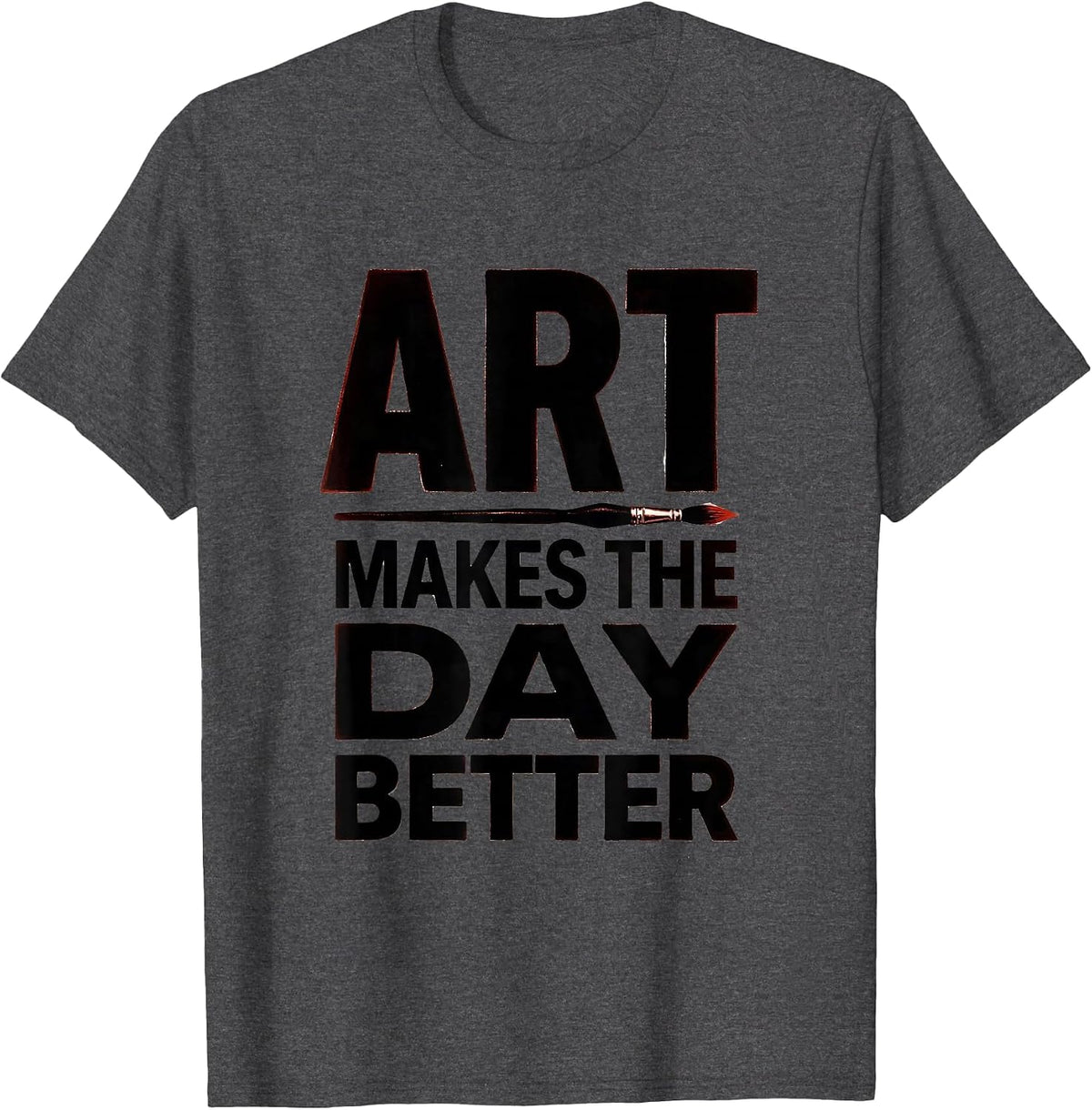 Art Makes The Day Better Funny Art Teacher Back To School T-Shirt - Dark Heather Grey