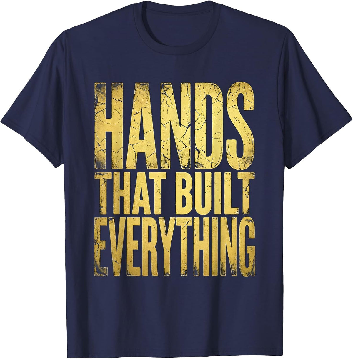 Hands That Built Everything Labor Day Design T-Shirt - Navy Blue