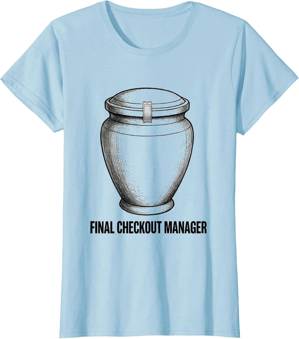 Final Checkout Manager Dark Sarcastic Humor Mortician Gift T-Shirt - Baby Blue