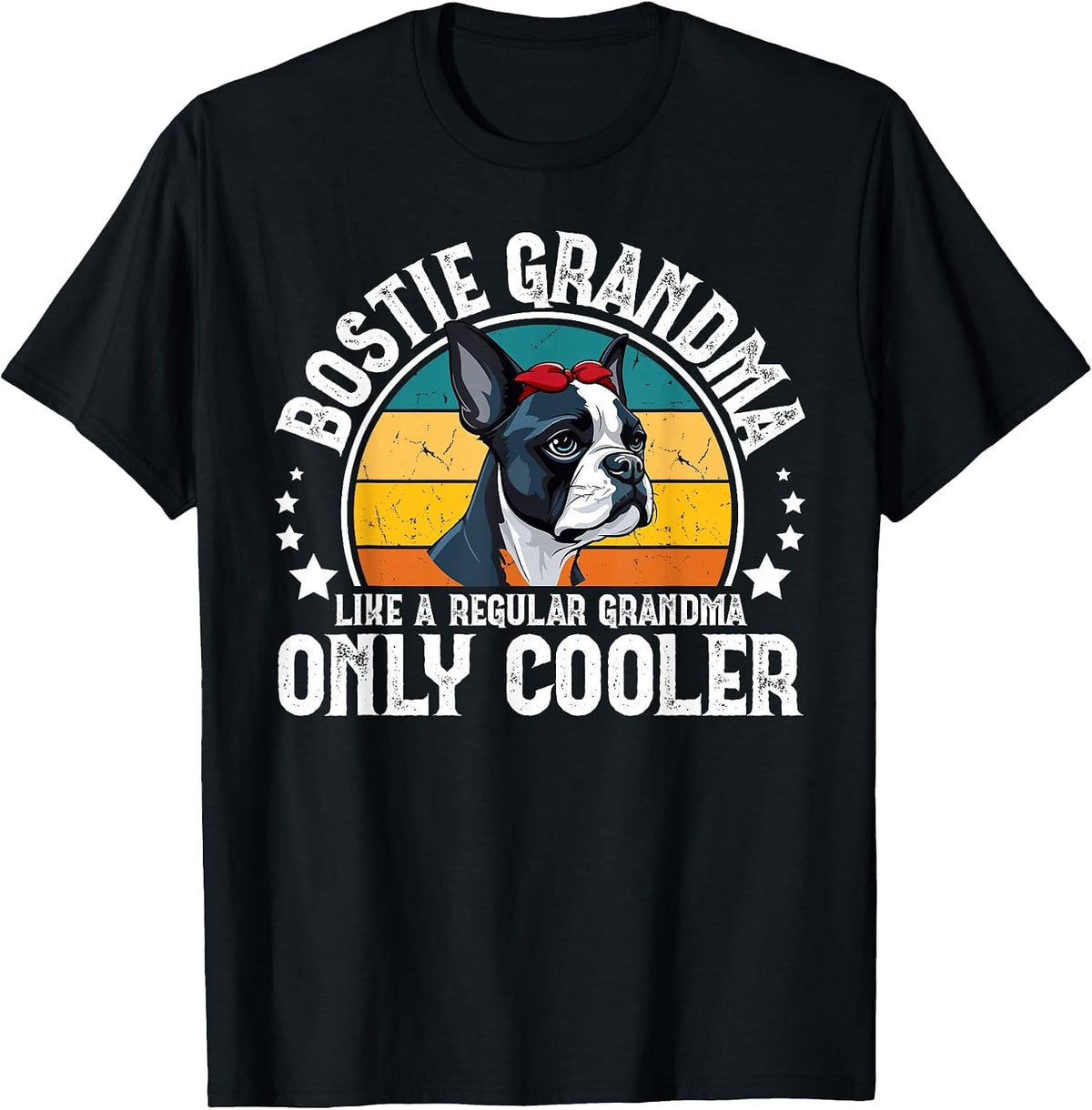 Cool Bostie Grandma of A Boston Terrier Grandmother T-Shirt - Black