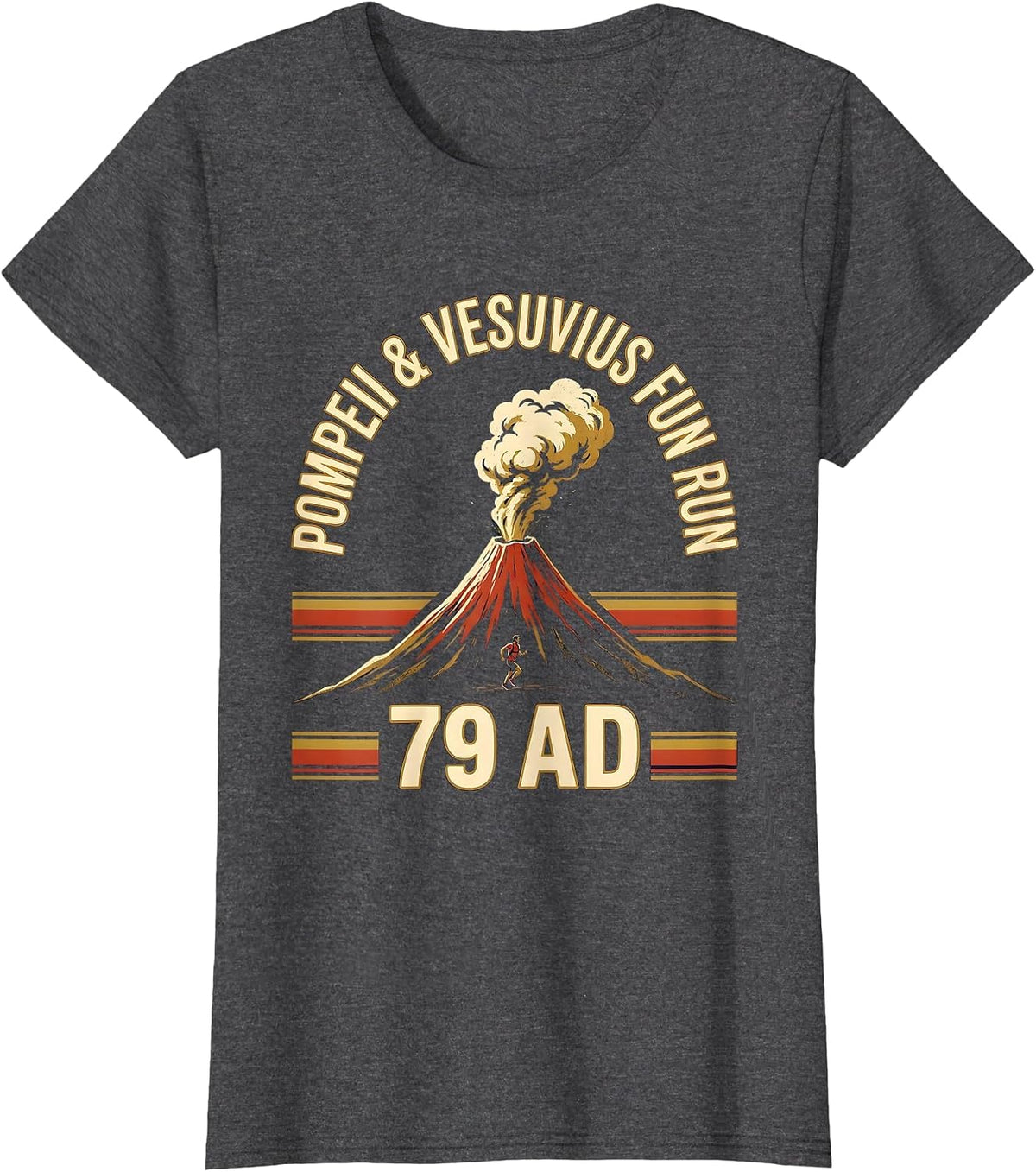 Women's Pompeii & Vesuvius Fun Run 79 AD Funny Volcano History T-Shirt - Dark Heather Grey