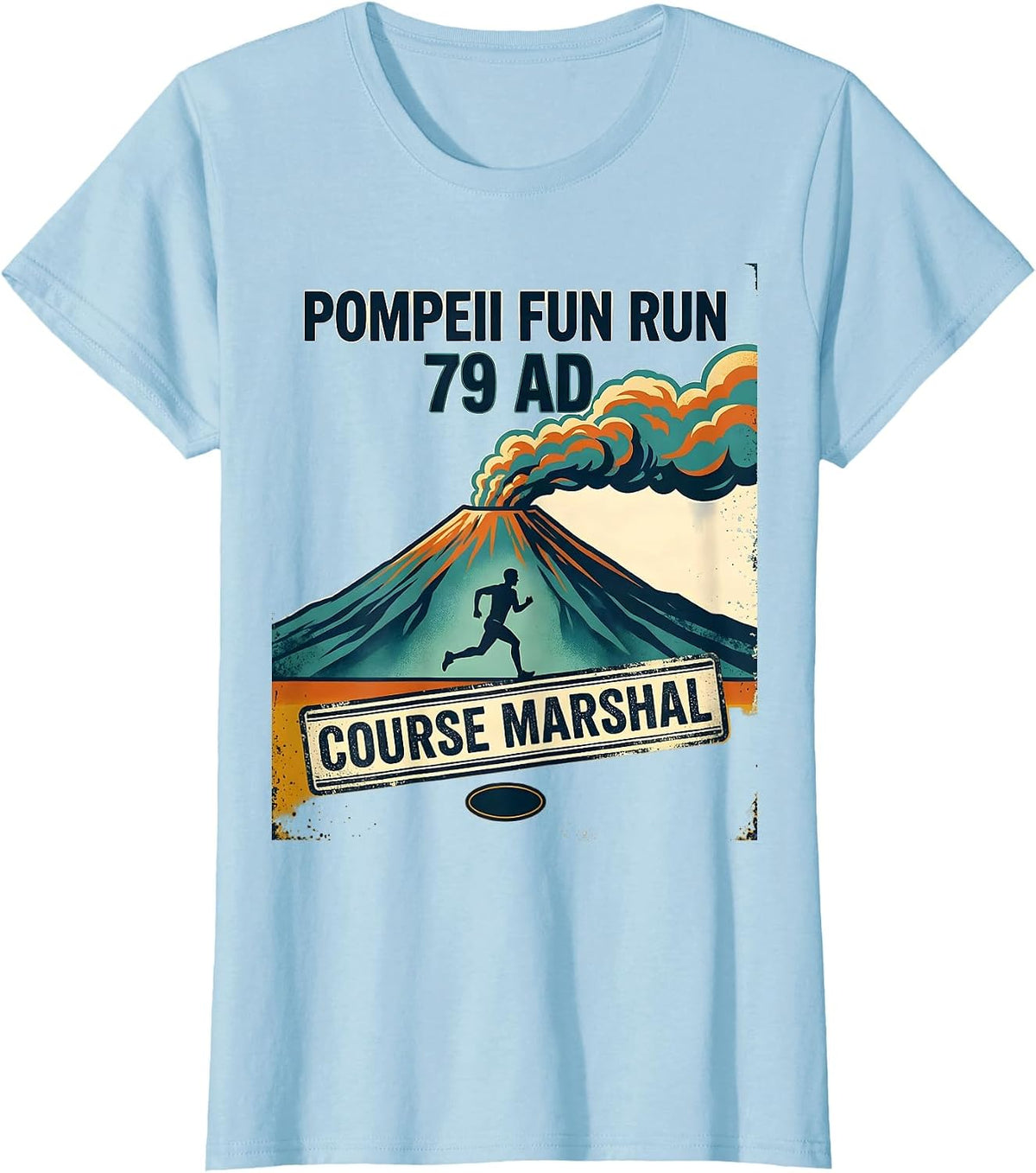 Pompeii Fun Run 79 AD Course Marshal Funny Volcano History T-Shirt - Baby Blue