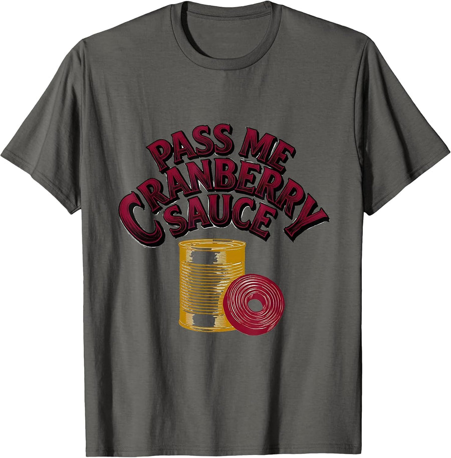 Pass Me Cranberry Sauce Funny Thanksgiving Food Humor T-Shirt - Asphalt Grey