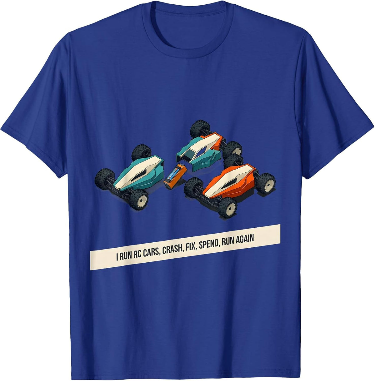 Men's I Run RC Cars, Crash, Fix, Spend, Run Again RC Racer T-Shirt - Royal Blue