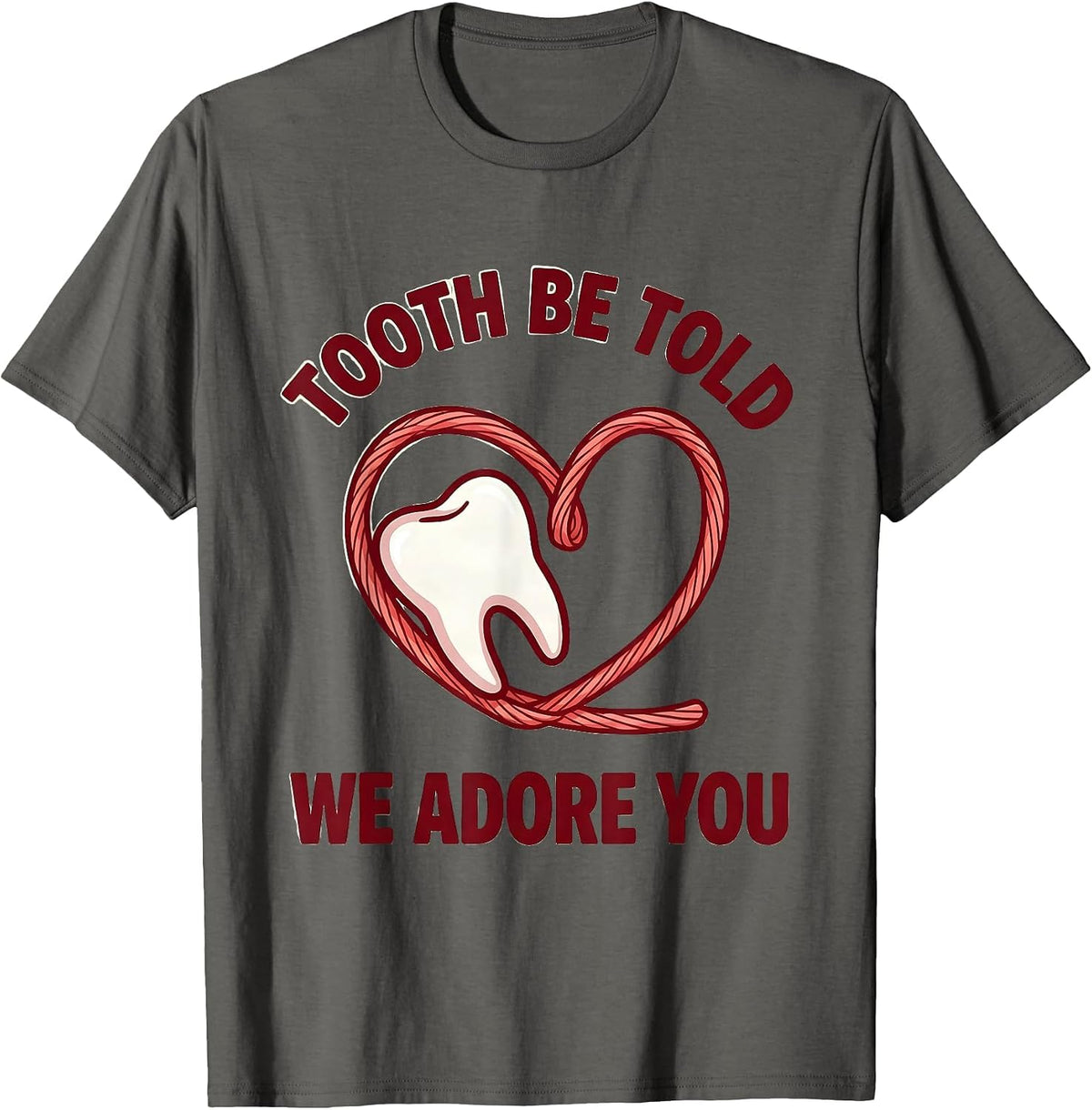 Men's Tooth Be Told We Adore You Funny Dental Valentines Day T-Shirt - Asphalt Grey