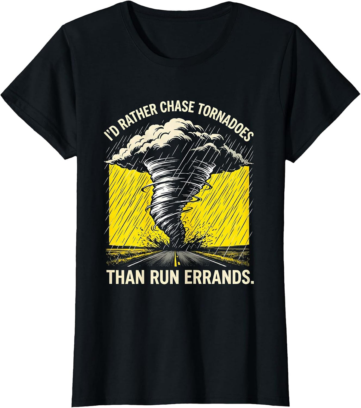 I'd Rather Chase Tornadoes Than Run Errands Storm Chaser T-Shirt - Black