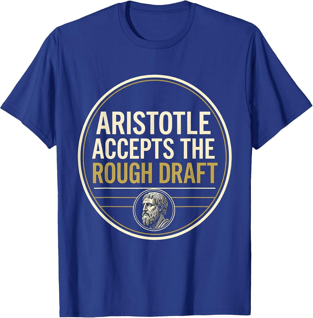 Men's Aristotle Accepts The Rough Draft Funny Philosopher Pun Meme T-Shirt - Royal Blue