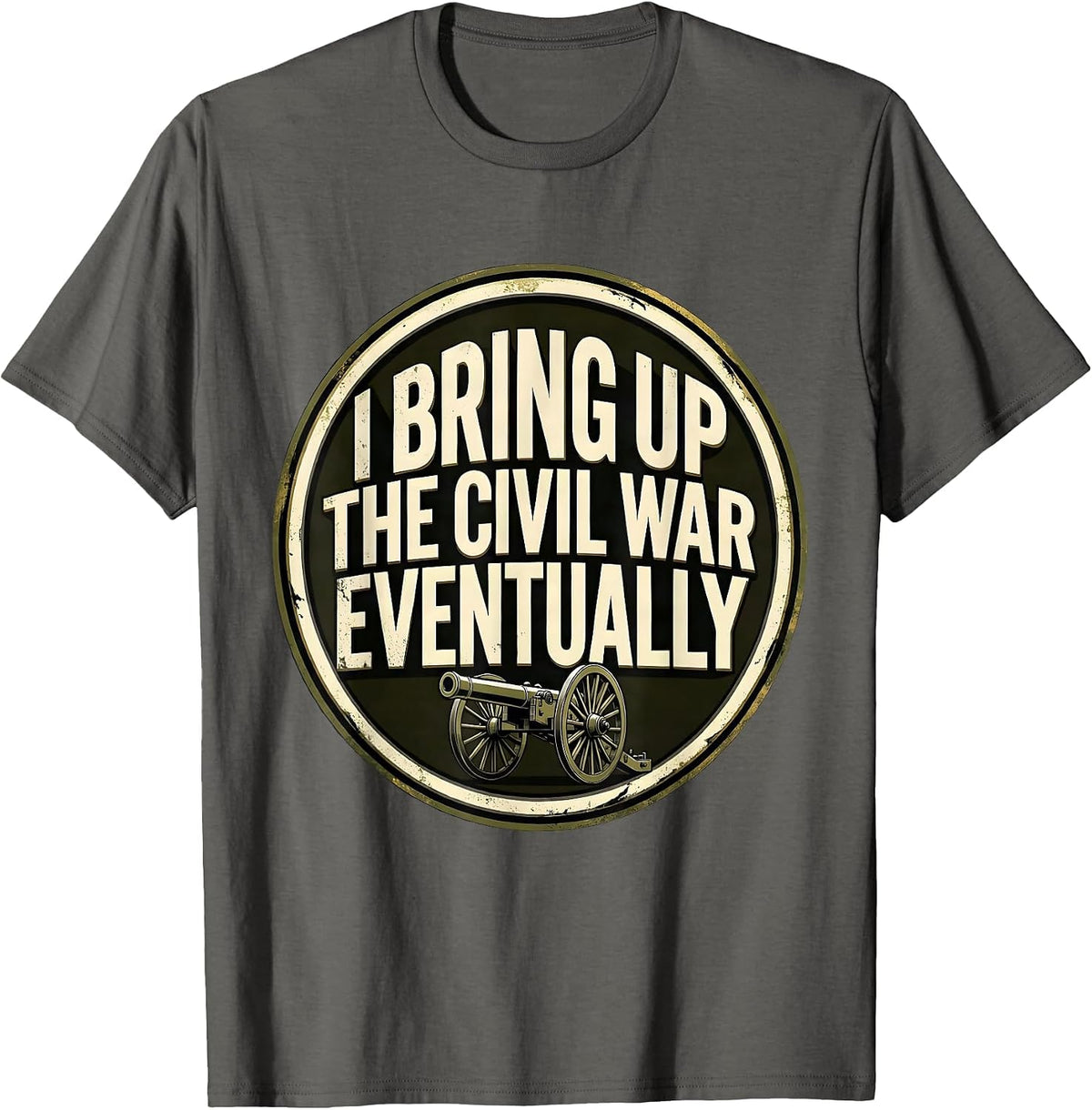Men's I Bring Up The Civil War Eventually Funny Civil War T-Shirt - Asphalt Grey