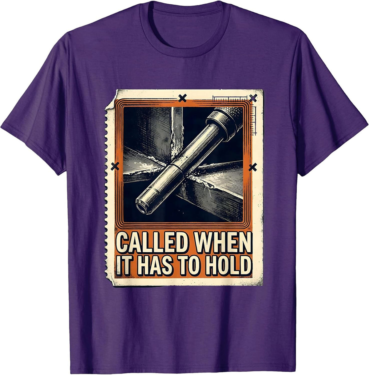 Called When It Has To Hold Funny Welder Metalworker Humor T-Shirt - Purple