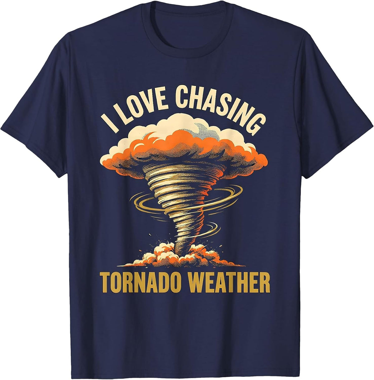 I Love Chasing Tornado Weather Funny Storm Chaser T-Shirt - Navy Blue