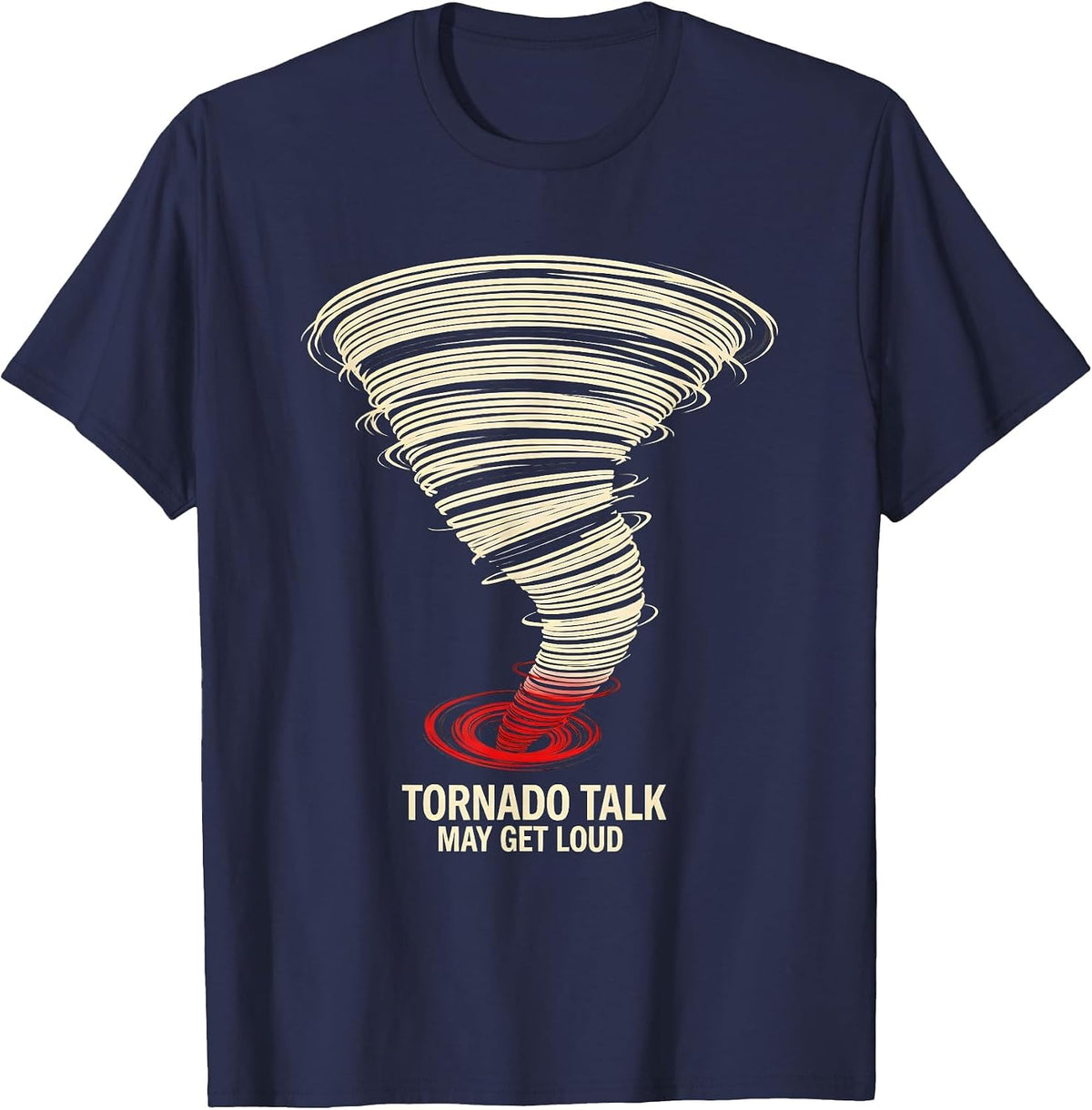 Men's Tornado Talk May Get Loud Funny Storm Chaser Meteorology T-Shirt - Navy Blue