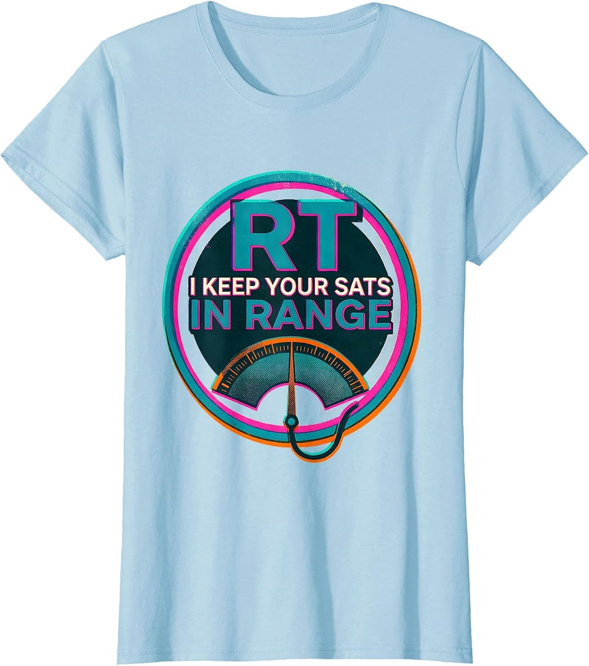 RT: I Keep Your Sats In Range Funny Respiratory Therapist RT T-Shirt - Baby Blue