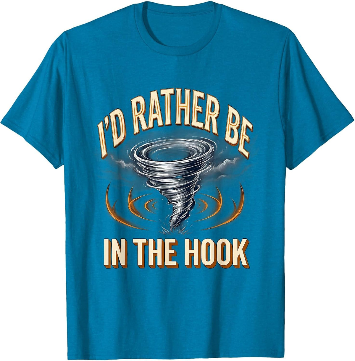 I'd Rather Be In The Hook Funny Storm Chaser Tornado T-Shirt - Sapphire Blue