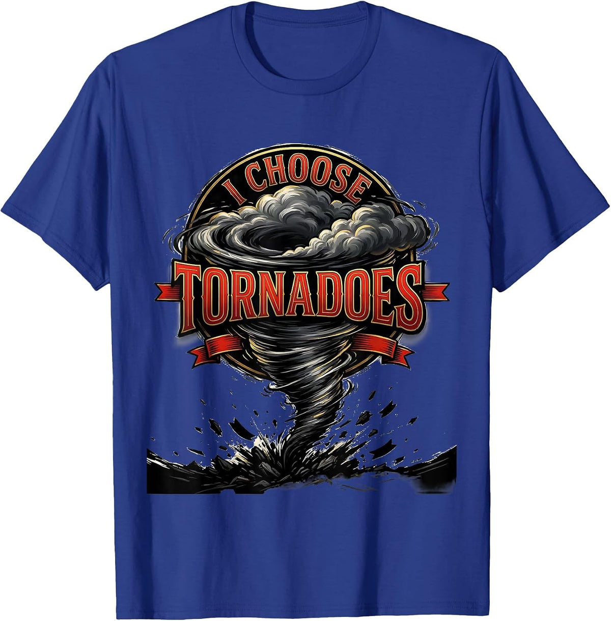 I Choose Tornadoes Funny Storm Chaser Meteorology Weather T-Shirt - Royal Blue