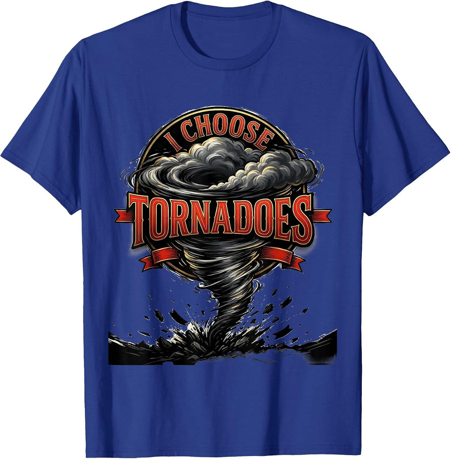 I Choose Tornadoes Funny Storm Chaser Meteorology Weather T-Shirt - Royal Blue