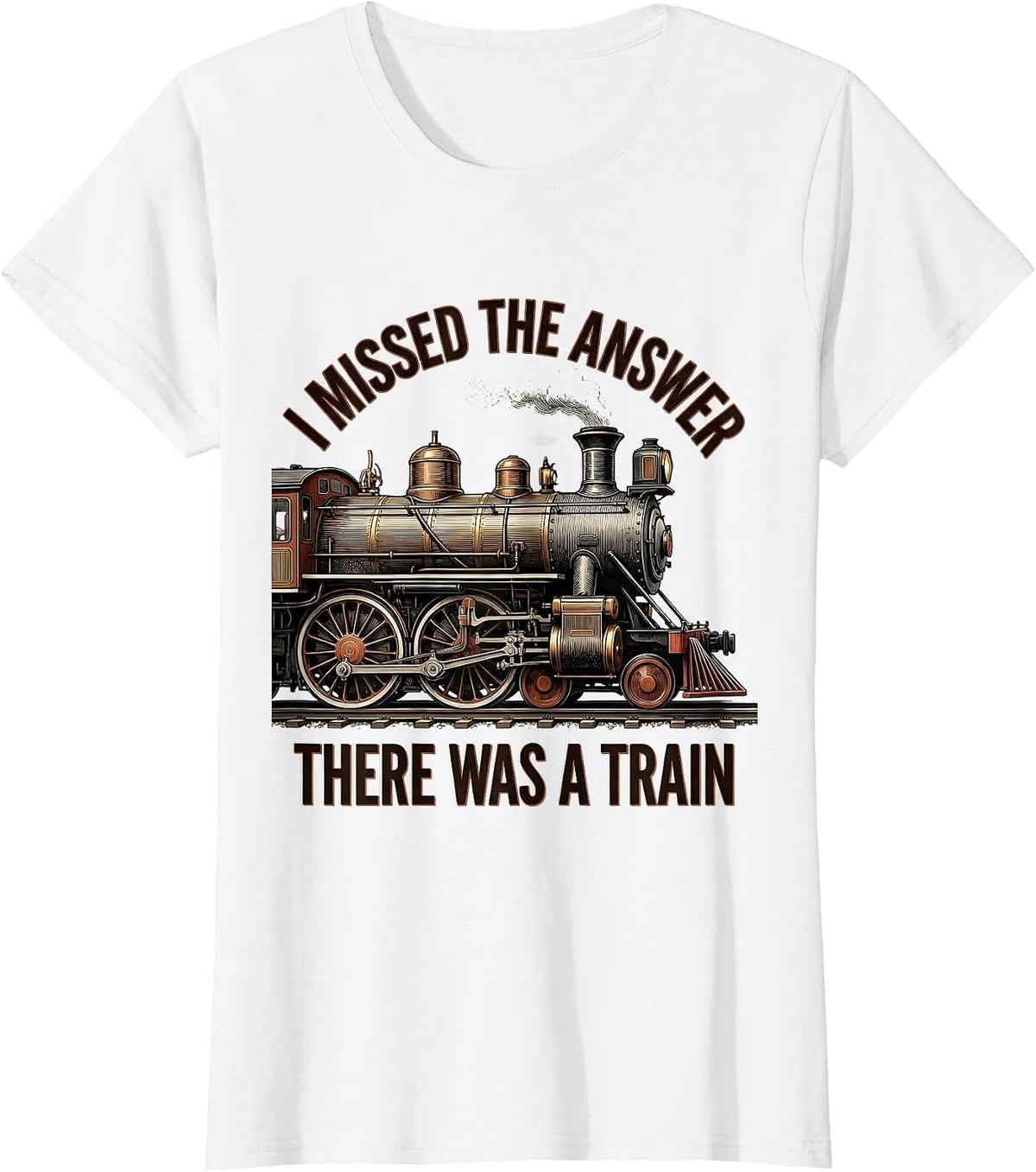 I Missed The Answer, There Was A Train Funny Train T-Shirt - White