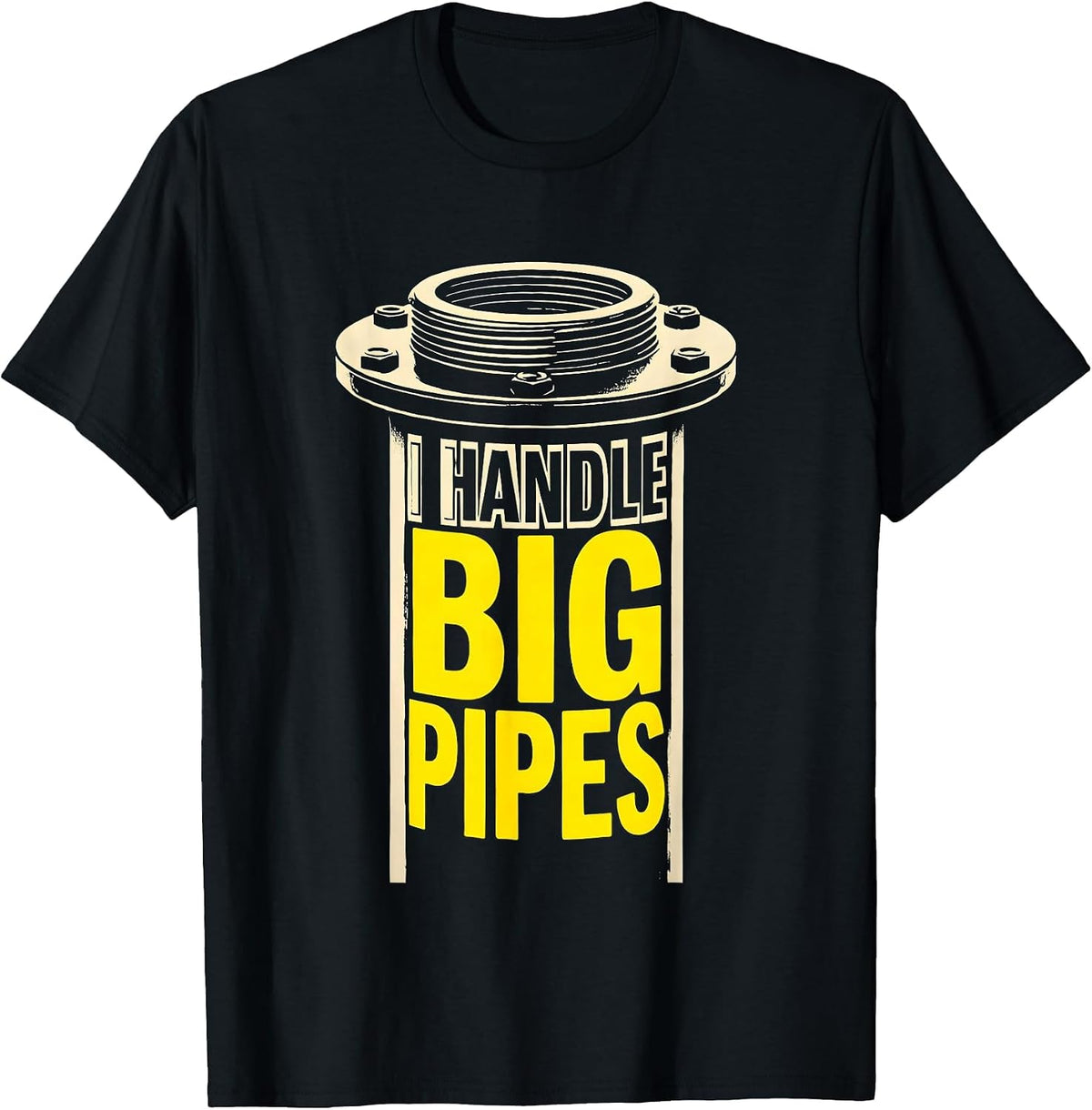 Men's I Handle Big Pipes Funny Plumber Pipefitter Steamfitter Gift T-Shirt - Black