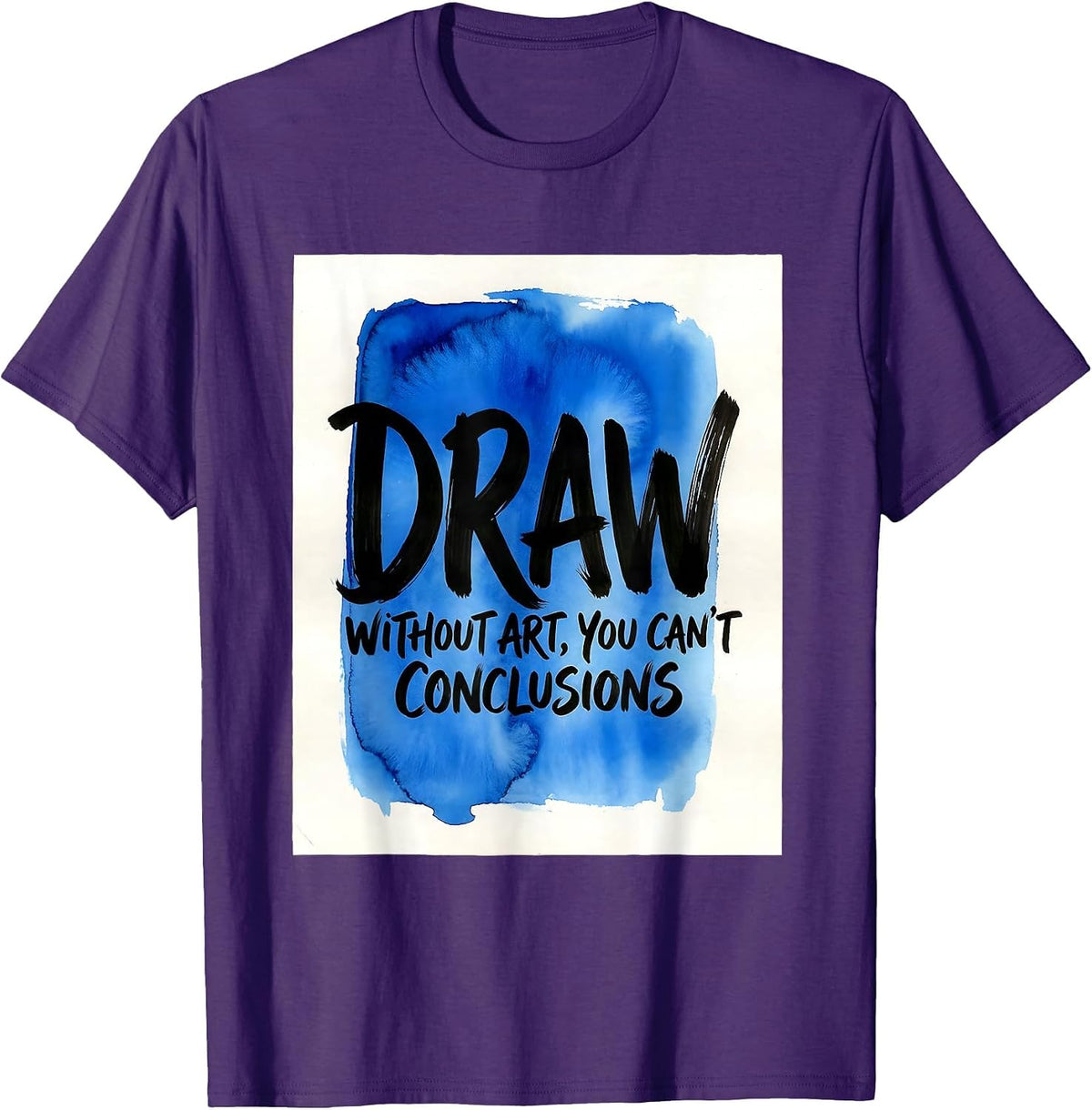 Without Art You Can't Draw Conclusions Funny Art Teacher T-Shirt - Purple