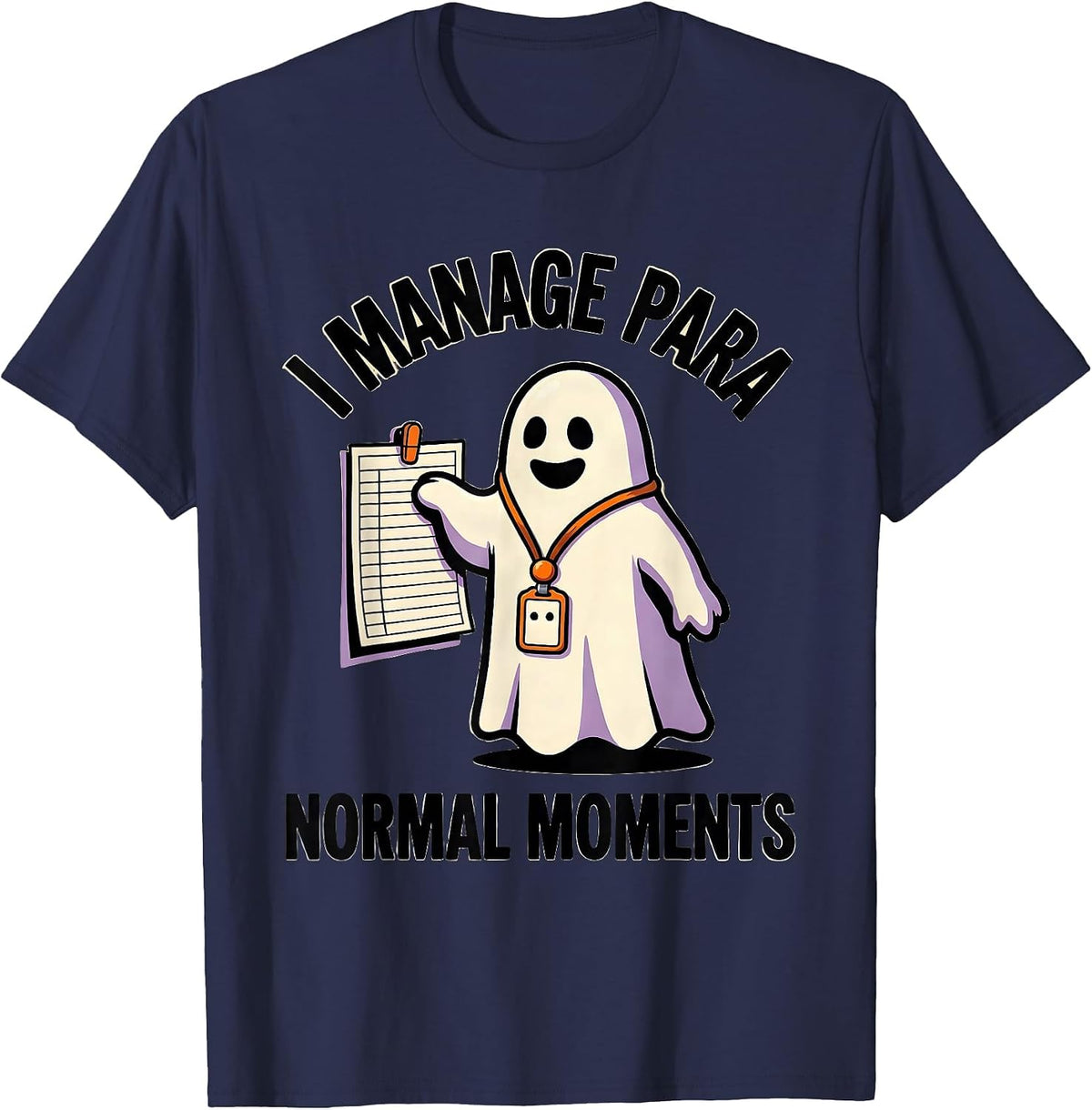 Men's I Manage Para Normal Moments Funny Paraprofessional Ghost T-Shirt - Navy Blue