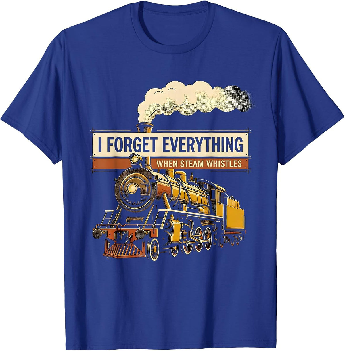 Men's I Forget Everything When Steam Whistles Train Enthusiast T-Shirt - Royal Blue