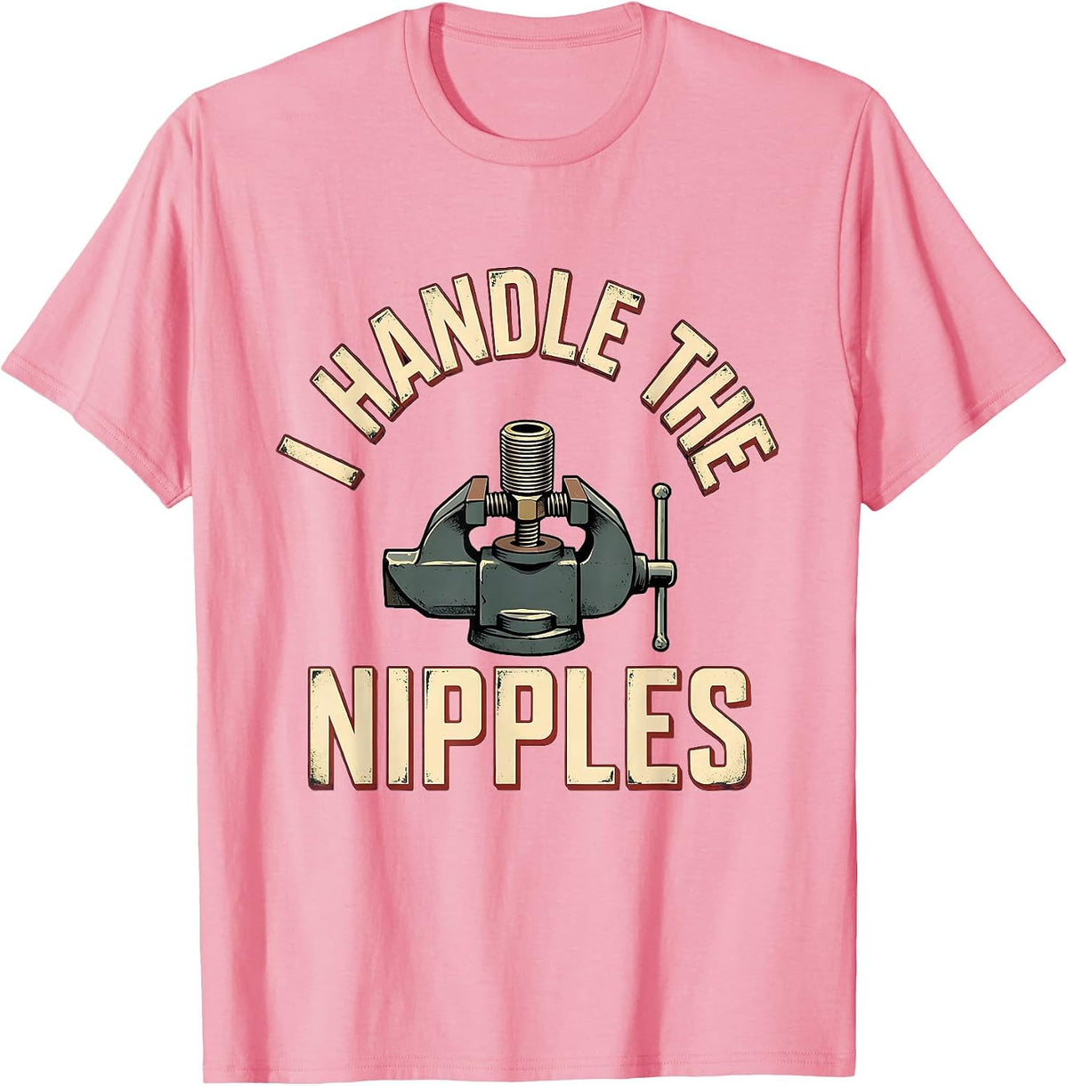 Men's I Handle The Nipples Funny Plumber Pipefitter Occupation T-Shirt - Pink