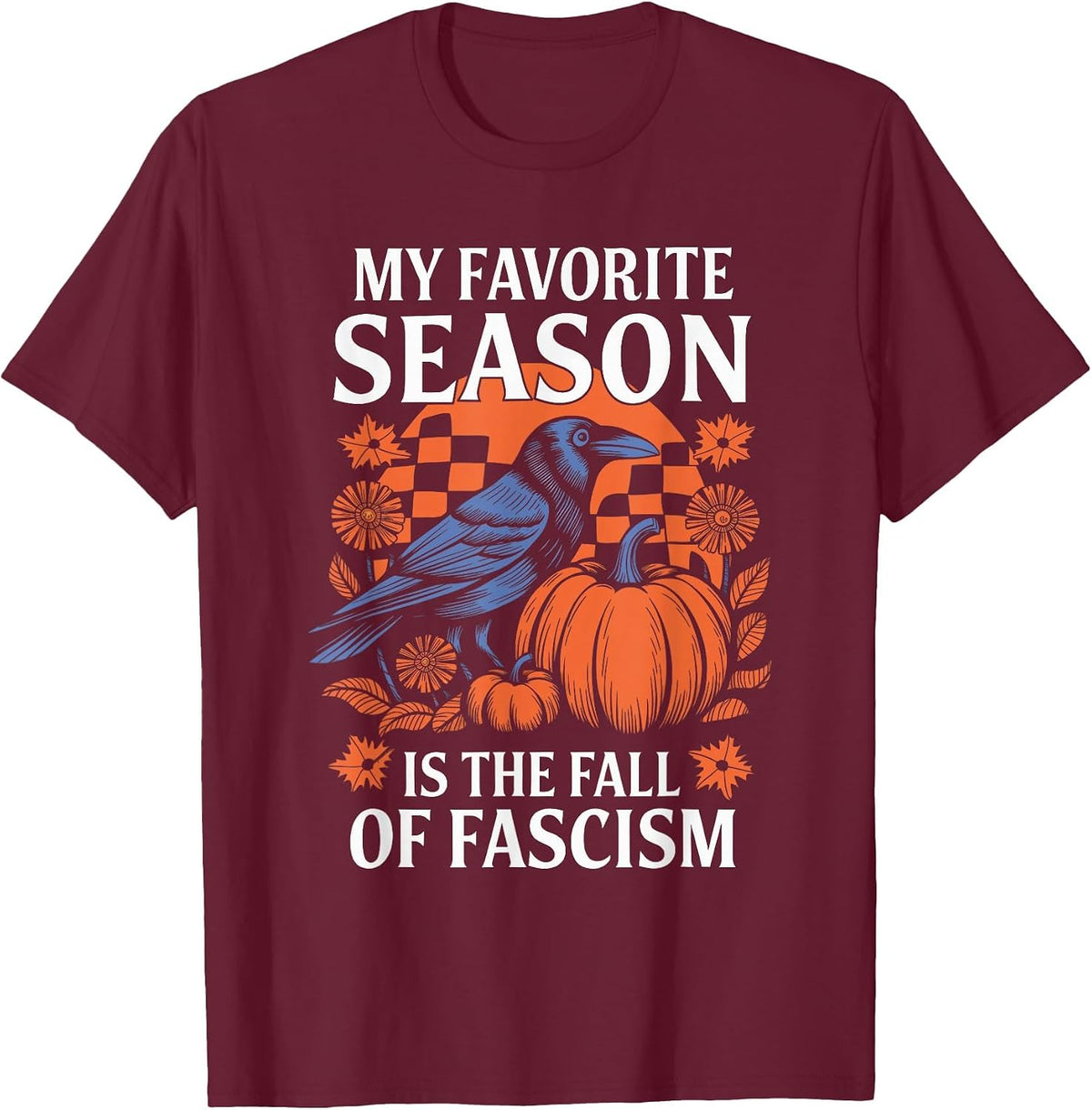 Autumn Halloween My Favorite Season is The Fall of Fascism T-Shirt - Burgundy
