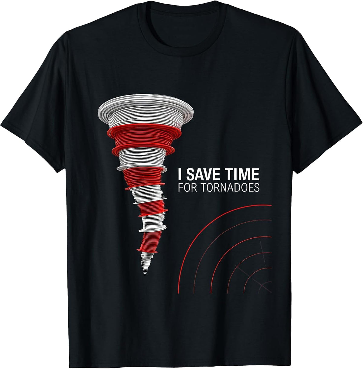 Men's I Save Time For Tornadoes Funny Storm Chaser Meteorology T-Shirt - Black