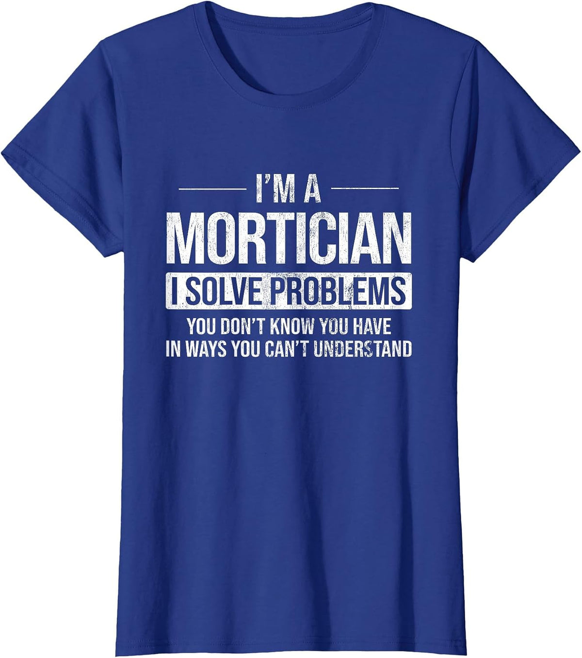 Solve Problems You Don't Know Funeral Director Mortician T-Shirt - Royal Blue
