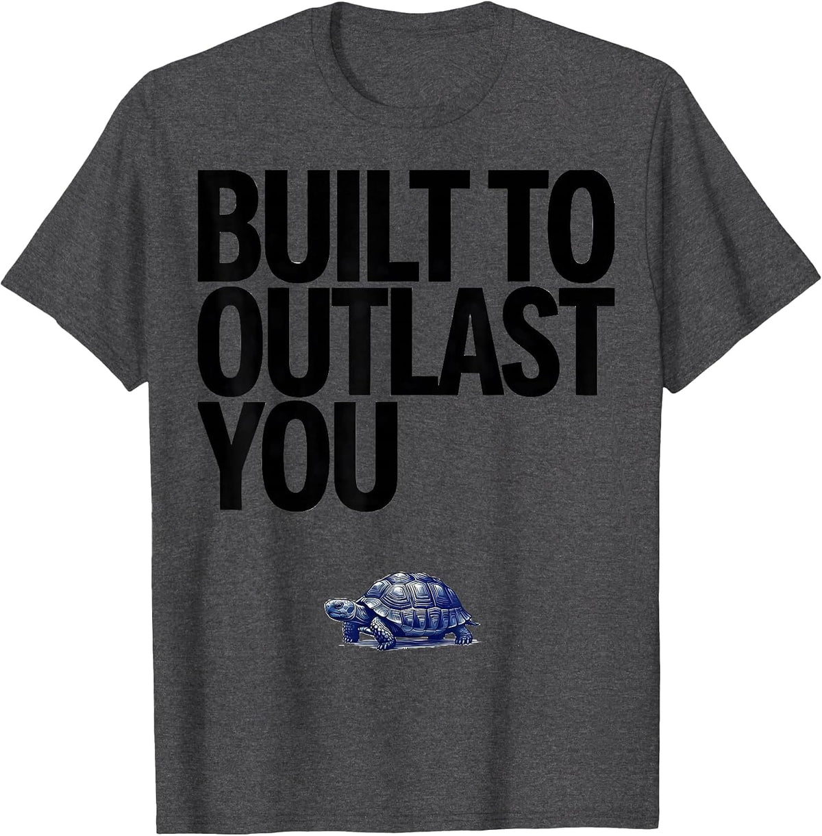 Built To Outlast You Funny Tortoise Pet Lover Humor T-Shirt - Dark Heather Grey