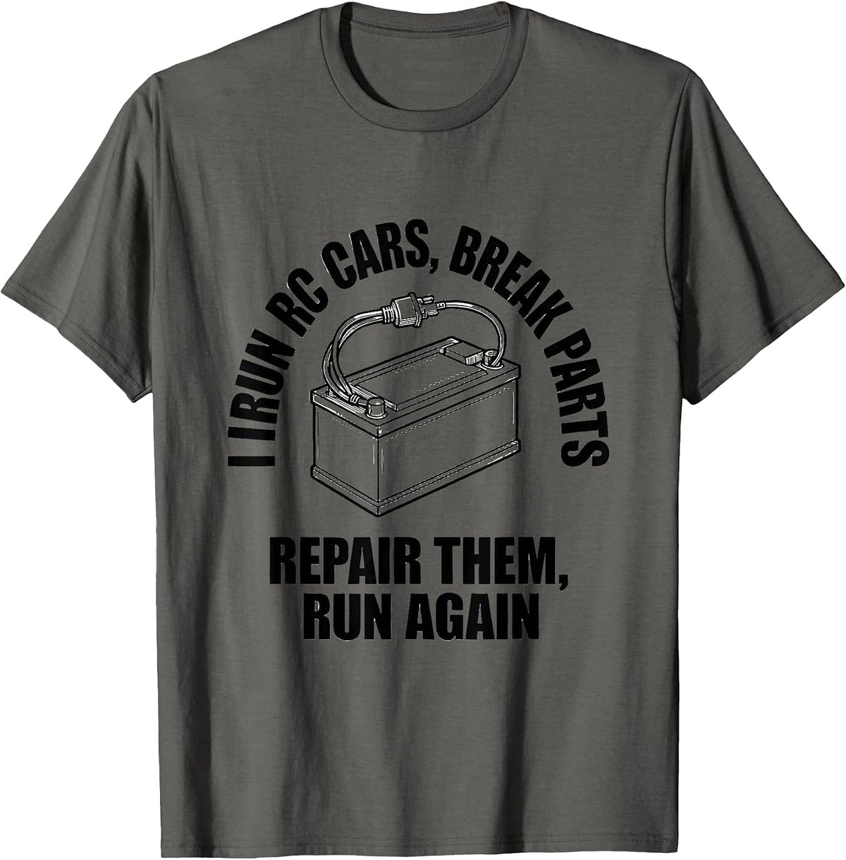 I Run RC Cars, Break Parts, Repair Them, Run Again RC Racer T-Shirt - Asphalt Grey