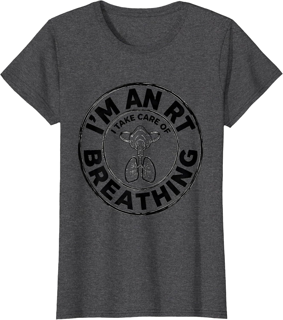 Women's I'm an RT I Take Care of Breathing Funny Respiratory T-Shirt - Dark Heather Grey