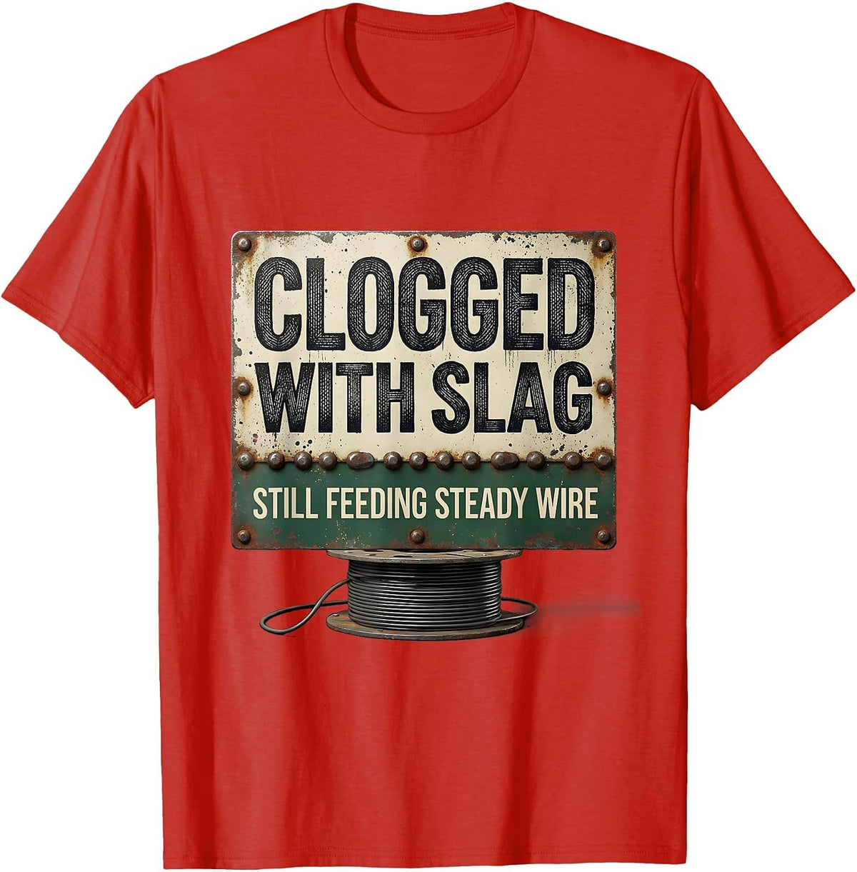 Men's Clogged With Slag, Still Feeding Steady Wire Vintage T-Shirt - Red